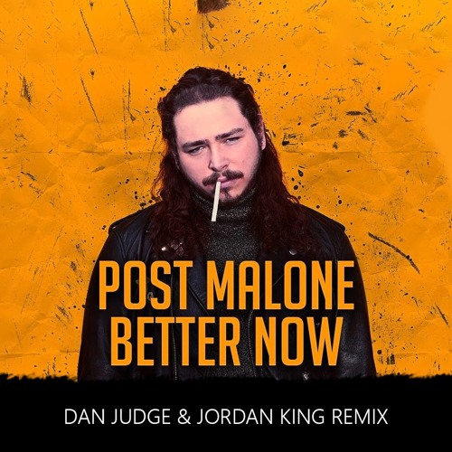 Post Malone Better Now Dan Judge Jordan King Remix Dan